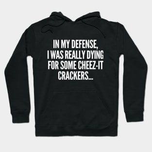 In my defense, I was dying for cheez-it crackers. Hoodie